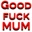 Good Fuck Mum