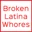 Broken Latina Whores