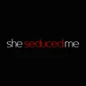 She Seduced Me